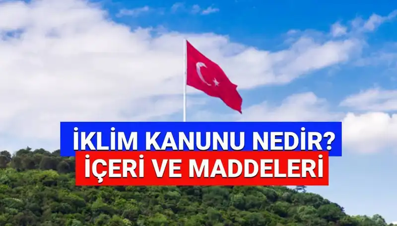 İklim Kanunu 2025 ve Geleceği: Yasal Süreç ve Detaylar Nelerdir?