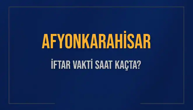 Afyonkarahisar için İftar Saati: Bugün Kaçta Ezan Okunacak?