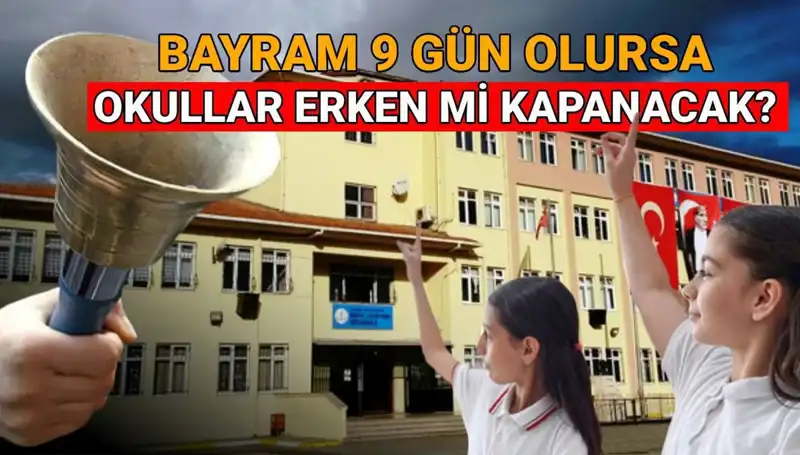 2025'te Okul Tatili Nasıl Olacak? Bayram Tatili 9 Gün Gelirse Okullar Erken Kapanır mı?