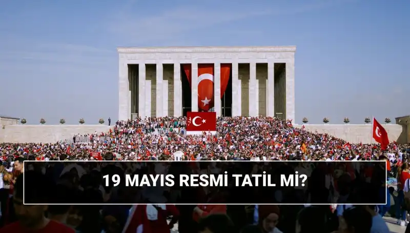 19 Mayıs Resmi Tatil Mi? Anlamı ve Tarihi Önemiyle 19 Mayıs