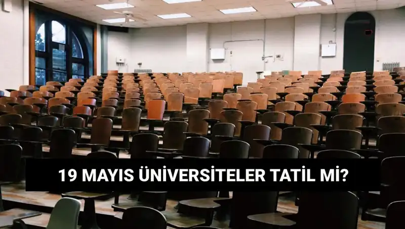 19 Mayıs'ta Üniversiteler Tatil Mi? Öğrenciler İçin Kritik Bilgiler