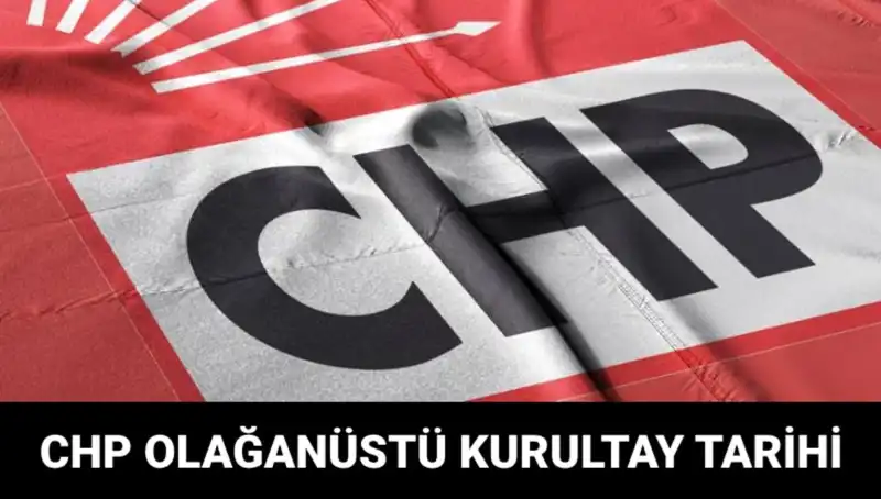 CHP Olağanüstü Kurultayı Ne Zaman? Adaylar ve Detaylar!