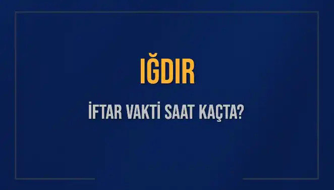Iğdır’da İftar Vakti Ne Zaman? Akşam Ezanı Saati 2025