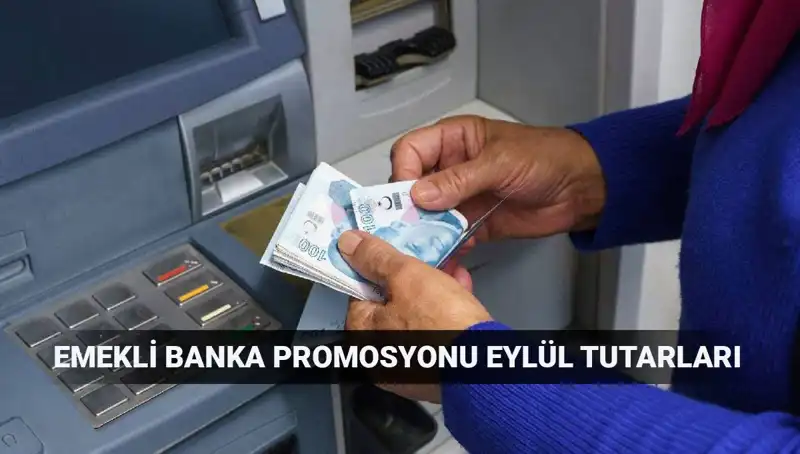 Eylül 2025 Emekli Banka Promosyon Tutarları: İhtiyaç Sahiplerine büyük Müjde!