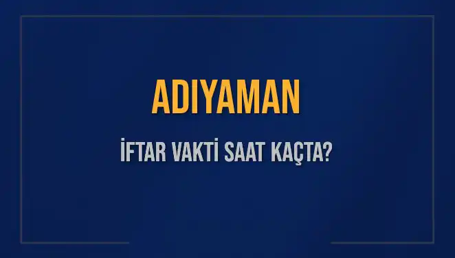 Adıyaman İftar Vakti: Bugün Kaçta Başlıyor ve Kaç Dakika Kaldı?