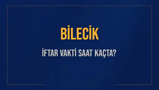 Bilecik İftar Vakti Hakkında Bilmeniz Gerekenler