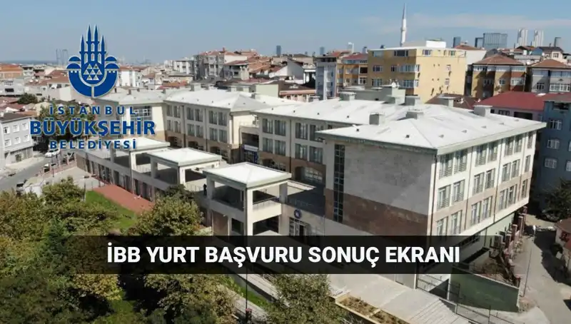 İBB Yurt Sonuçları Açıklandı! 2025-2026 Dönemi Sorgulama Ekranı Yayında