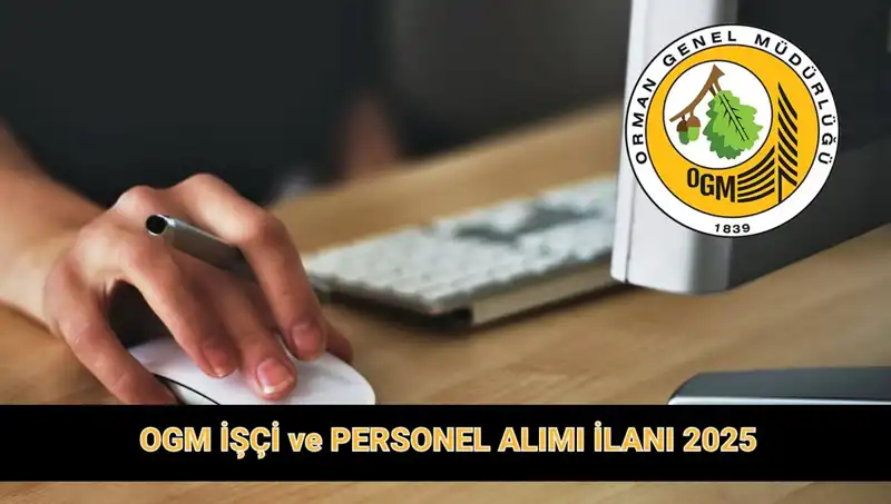 OGM 2025'te 9.424 Personel Alacak: Şartlar ve Başvuru Tarihleri Belli Oldu!