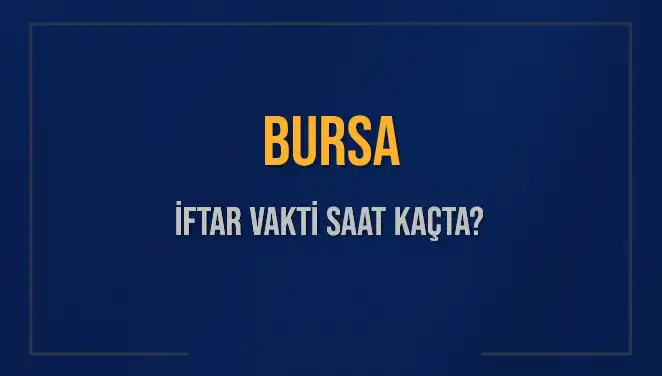 Bursa'da İftar Vakti: Ne Zaman Okunacak?