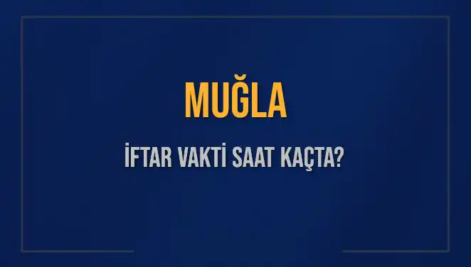 Muğla'da İftar Vakti İçin Geri Sayım Başladı: Saat Kaçta?
