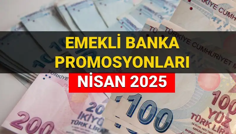 2025 Nisan’da Emeklilere Yüzde Yüz Kazanç: Banka Promosyon Ödemeleri Açıklandı!