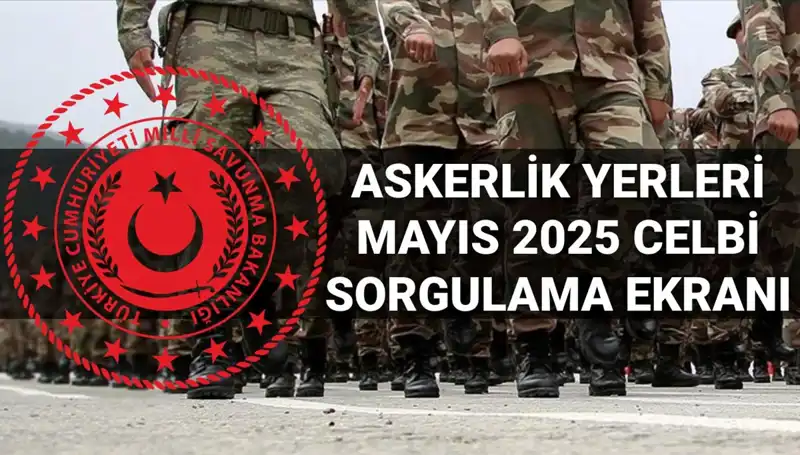 Mayıs Celbi Askerlik Yerleri Sorgulama Ekranı Yayınlandı!
