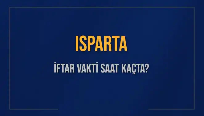 Isparta İftar Vakti 2025: Kaç Dakika Kaldı, Ezan Saatleri Nedir?