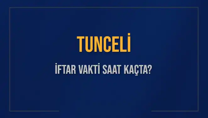 Tunceli'de İftar Vakti Ne Zaman? 2025'in İlk Günü için Güncel Bilgiler