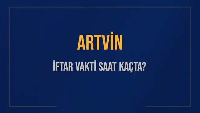 Artvin'de İftar Vakti: 5 Mart 2025 Güncel Saat Bilgileri