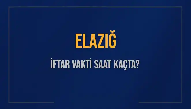 Elazığ'da İftar Vakti Hakkında Bilinmesi Gerekenler