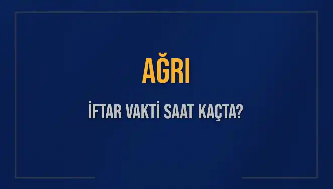 Ağrı iftar vakti saat kaçta? İşte merak edilenler!