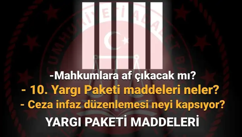 Yargı Reformu 10. Paket: Mahkumları Etkileyecek Detaylar Açığa Çıktı!