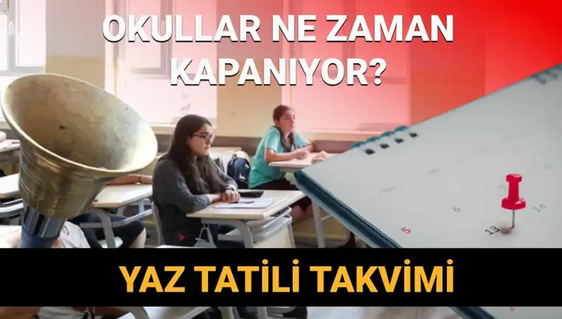 2024-2025 Yaz Tatili Ne Zaman Başlayacak? Okullar Kapanıyor!