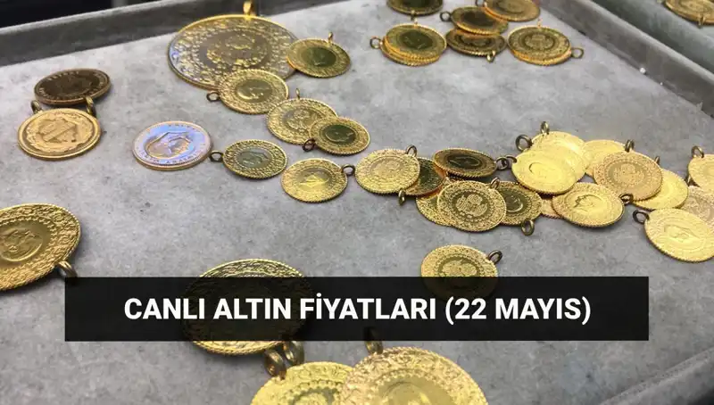 Altın Fiyatları 22 Mayıs'ta Ne Durumda? Son Gelişmeler