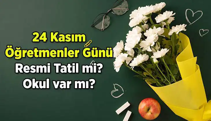 24 Kasım Öğretmenler Günü Resmi Tatil mi? İşte Cevap!