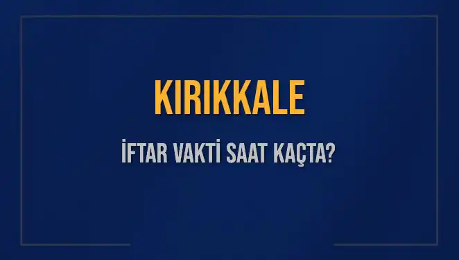 Kırıkkale İftar Vakti 2025: Akşam Ezanı Saat Kaçta Okunacak?