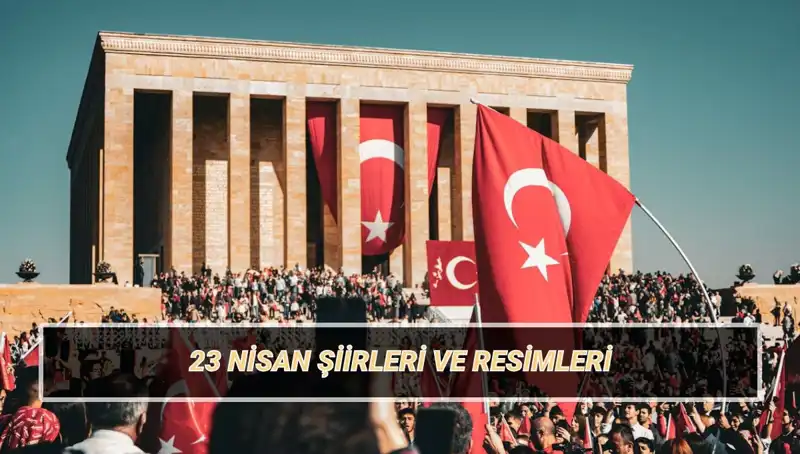 23 Nisan'a Özel En Güzel Şiirler: 2025 Yılı Seçkisi